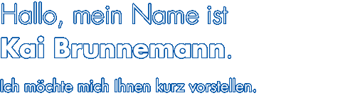 Hallo, mein Name ist Kai Brunnemann. 
					Ich möchte mich Ihnen kurz vorstellen.